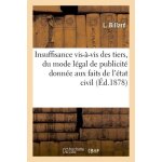 De l'insuffisance vis - a - vis des tiers, du mode l�gal de publicit� donn�e, aux faits de l'�tat civil ...