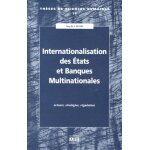 Internationalisation des etats et banques multinationales - acteurs, stratgies, rgulation