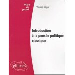 Introduction a la pens�e politique classique - droit public, institutions politiques