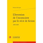 L'invention de l'inconscient par le r�cit de fiction - 1850 - 1895