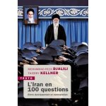 L'iran en 100 questions - entre durcissement et contestation
