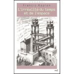 L'irralit du temps et de l'espace - rflexions philosophiques sur ce que nous disent la science et ...