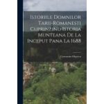 Istoriile domnilor tarii - romanesti cuprinzind istoria munteana de la inceput pana la 1688