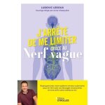 J'arr�te de me limiter gr�ce au nerf vague - reprogrammez votre syst�me nerveux autonome pour en finir ...