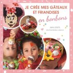 Je crée mes gateaux et friandises en bonbons Je crée mes gateaux et friandises en bonbons