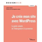 Je cr�e mon site avec wordpress - le guide complet, de l'h�bergement a la promotion