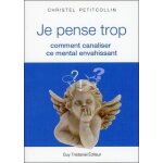Je pense trop - comment canaliser ce mental envahissant Je pense trop - comment canaliser ce mental envahissant