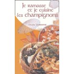 Je ramasse et je cuisine les champignons - 56 recettes passe partout