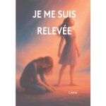 Je me suis relevée Je me suis relevée