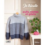 Je tricote des pulls, vestes et gilets chic et intemporels - 15 projets a tricoter