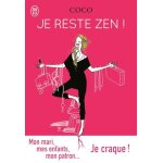 Je reste zen ! - mon mari, mes enfants, mon patron - je craque !