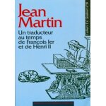 Jean martin, un traducteur au temps de françois ier et de henri ii Jean martin, un traducteur au temps de françois ier et de henri ii