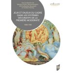 Jeux et enjeux du cadre dans les systèmes décoratifs de la première modernité (1500 - 1700) Jeux et enjeux du cadre dans les systèmes décoratifs de la première modernité (1500 - 1700)