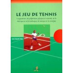 Le jeu de tennis - enseignement des pr�parations physiques et mentales, de la balistique et de la technique, ...