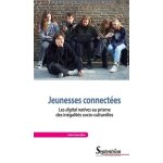 Jeunesses connect�es - les digital natives au prisme des in�galit�s socio - culturelles