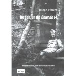 Joseph, un de ceux de 14 - ecrits de guerre 1914 - 1918 : souvenirs et anecdotes