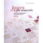 Jours a fils resserrés - technique d'une broderie ajourée sans fils coupés ni fils tirés. volume 2 Jours a fils resserrés - technique d'une broderie ajourée sans fils coupés ni fils tirés. volume 2