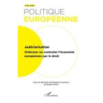Judiciarisation - ordonner ou contester l'�conomie europ�enne par le droit