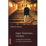 Juges, bourreaux, victimes - voyage dans les pr�toires de la justice internationale