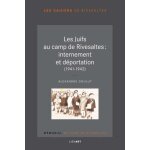 Les juifs au camp de rivesaltes : internement et dportation (1941 - 1942)
