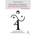 De justice a justesse : etre avocat autrement - comment allier droit et dveloppement personnel