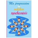 Kalanka - ma progression en natation synchronis�e: carnet de suivi d'entra�nement pour la natation synchronis� ...
