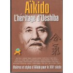 A�kido : l'h�ritage d'ueshiba - ma�tres et styles de l'a�kido pour le xxie si�cle