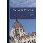 K�nyvek k�nyve: 87 magyar ir�, tud�s, mv�sz, k�z�leti ember es kiad� vallom�sa kedves olvasm�nyair�l ...