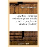 Lang - son, journal des op�rations qui ont pr�c�d� et suivi la prise de cette citadelle