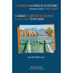 Le langage au carrefour des disciplines - hommage au professeur christian lagarde, textes en fran�ais, ...