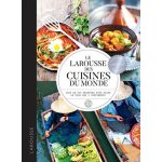Le larousse des cuisines du monde - plus de 900 recettes pour faire le tour des 5 continents