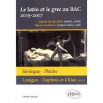 Le latin et le grec baccalaur�at 2015 - 2017 - s�n�que, ph�dre - longus, daphnis et chlo� (livre i)