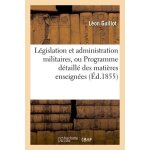 L�gislation et administration militaires, ou programme d�taill� des mati�res enseign�es