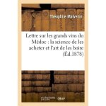 Lettre sur les grands vins du m�doc : la science de les acheter et l'art de les boire