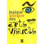 Lexique bilingue des arts visuels - fran�ais - espa�ol et espa�ol - fran�ais