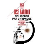 Se lib�rer par l'hypnose - dix exercices d'autohypnose a tester pour aller mieux
