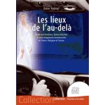 Les lieux de l'au - del� - guide des fant�mes, dames blanches et auto - stoppeuses evanescentes en france, ...