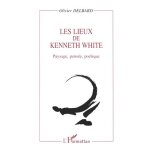 Les lieux de kenneth white - paysage, pense, potique