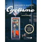 Les lieux sacr�s du cyclisme - 14 p�lerinages a faire avant de crever
