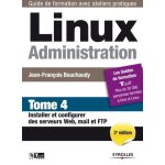 Linux administration - tome 4 - installer et configurer des serveurs web, mail et ftp