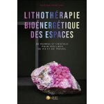 Lithoth�rapie bio�nerg�tique des espaces - 80 pierres & cristaux pour vos lieux de vie et de travail