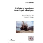 Littratures lusophones des archipels atlantiques - aores, madre, cap - vert, so tom e principe