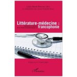 Litt�rature - m�decine - emergence et radiance de la critique sociopathologique en francophonie