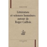 Littérature et sciences humaines : autour de roger caillois Littérature et sciences humaines : autour de roger caillois