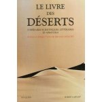 Le livre des déserts - itinéraires scientifiques, littéraires et spirituels Le livre des déserts - itinéraires scientifiques, littéraires et spirituels