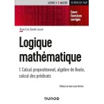 Logique mathématique - tome 1, calcul propositionnel, algèbre de boole, calcul des prédicats Logique mathématique - tome 1, calcul propositionnel, algèbre de boole, calcul des prédicats