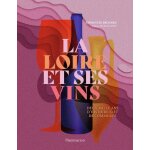 La loire et ses vins - deux mille ans d'histoire(s) et de commerce
