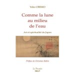 Comme la lune au milieu de l'eau - art et spiritualité du japon Comme la lune au milieu de l'eau - art et spiritualité du japon