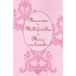 Macarons - millefeuilles - mises en bouche - coffret en 3 volumes Macarons - millefeuilles - mises en bouche - coffret en 3 volumes
