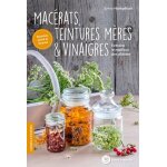 Macrats, teintures mres et vinaigres - extraire le meilleur des plantes